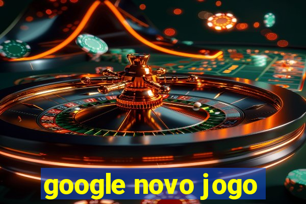 google novo jogo